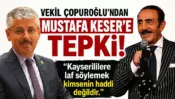 Vekil Çopuroğlu’ndan Mustafa Keser’e tepki: Kayserililere laf söylemek kimsenin haddi değildir